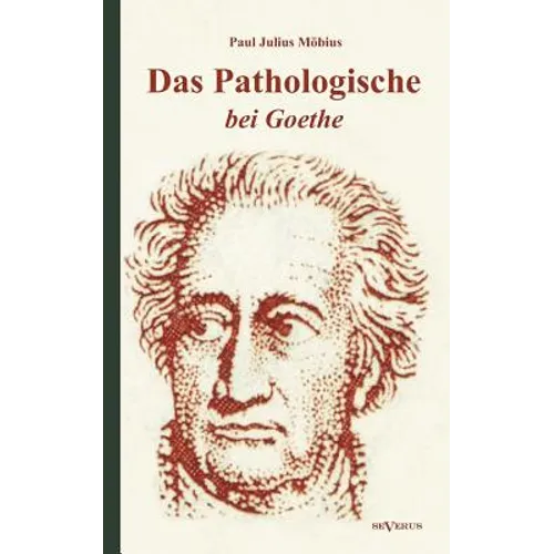 Das Pathologische bei Goethe. Über Geisteskrankheit in Goethes Figuren und Goethes Haltung zu Irrenhäusern
