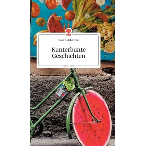 Kunterbunte Geschichten. Life is a Story - story.one