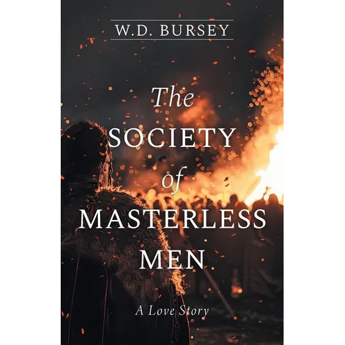 The Society of Masterless Men: A Love Story