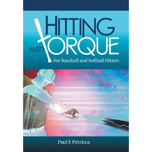 Hitting with Torque: For Baseball and Softball Hitters