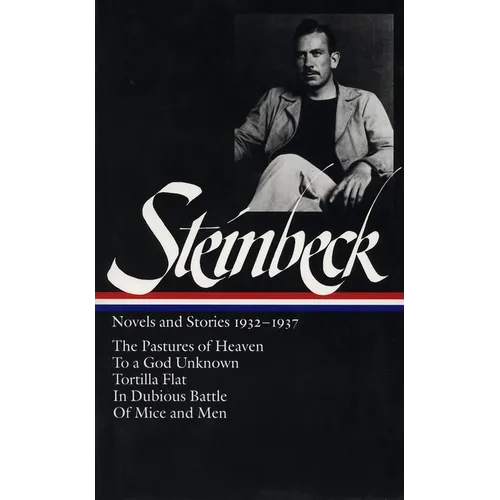 John Steinbeck: Novels and Stories 1932-1937 (Loa #72): The Pastures of Heaven / To a God Unknown / Tortilla Flat / In Dubious Battle / Of Mice and Me