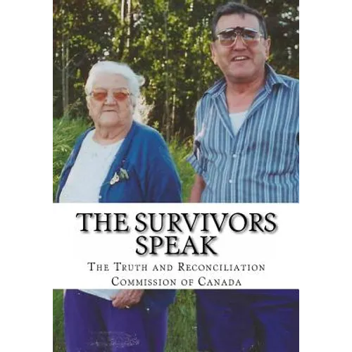 The Survivors Speak: A Report of the Truth and Reconciliation Commission of Canada