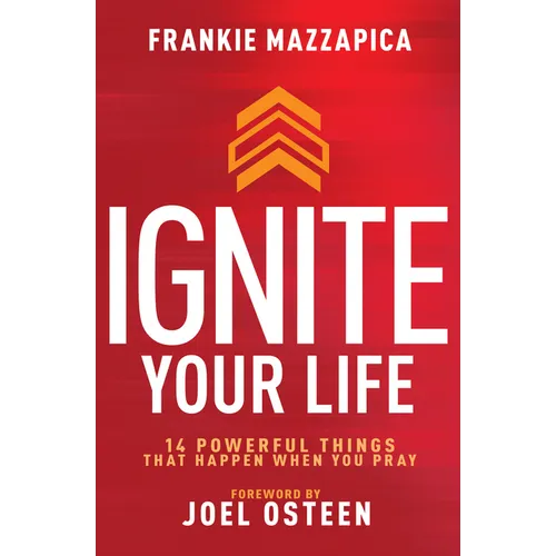 Ignite Your Life: 14 Powerful Things That Happen When You Pray