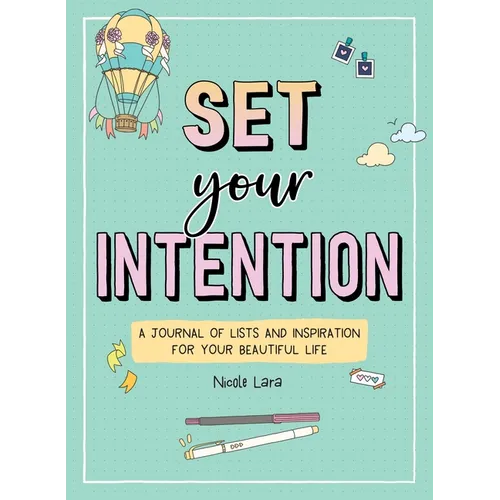 Set Your Intention: A Journal of Lists and Inspiration for Your Beautiful Life