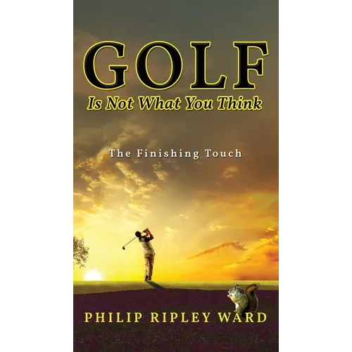 Golf Is Not What You Think: The Finishing Touch