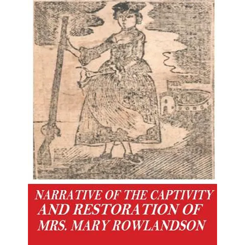 Narrative of the Captivity and Restoration of Mrs. Mary Rowlandson