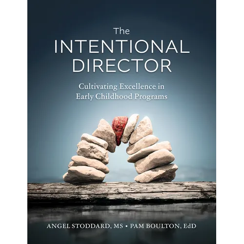 The Intentional Director: Cultivating Excellence in Early Childhood Programs