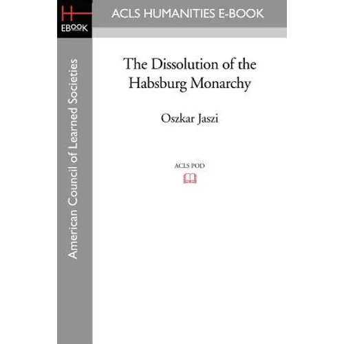 The Dissolution of the Habsburg Monarchy