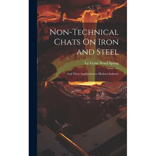 Non-Technical Chats On Iron and Steel: And Their Application to Modern Industry