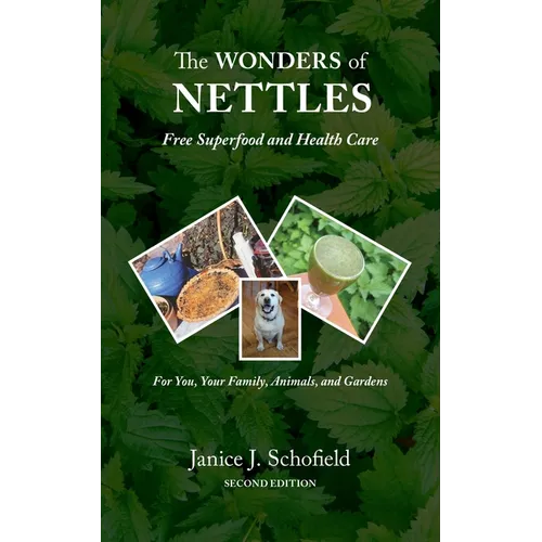 The Wonders of Nettles: Free 'Superfood' and Health Care for You, Pets, and Gardens