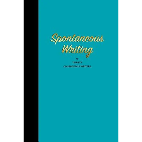 Spontaneous Writing: by Twenty Courageous Writers
