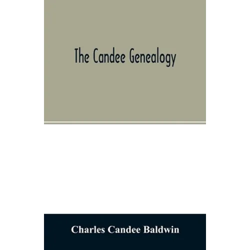 The Candee genealogy: with notices of allied families of Allyn, Catlin, Cooke, Mallery, Newell, Norton, Pynchon, and Wadsworth