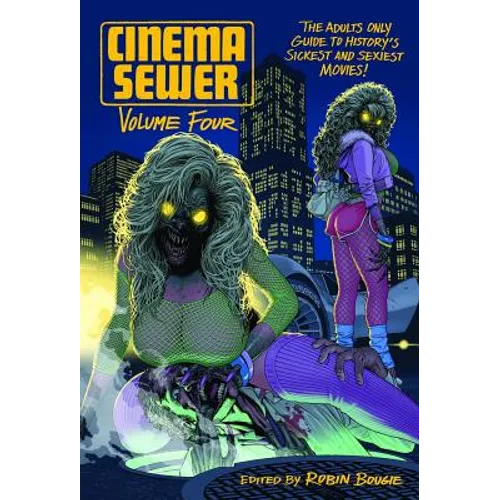 Cinema Sewer Volume 4: The Adults Only Guide to History's Sickest and Sexiest Movies!