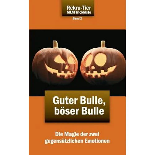 REKRU-TIER MLM Trickkiste Band 2: Guter Bulle, böser Bulle: Die Magie der zwei gegensätzlichen Emotionen