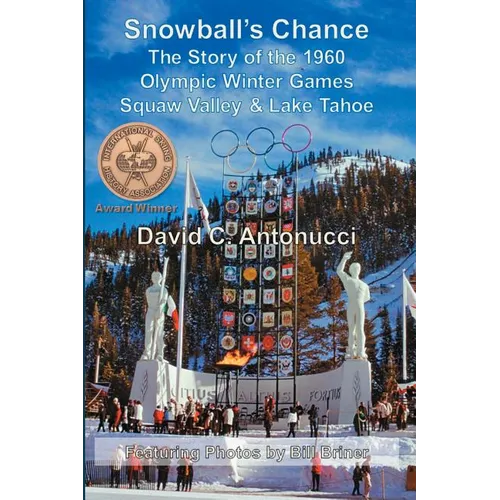 Snowball's Chance: The Story of the 1960 Olympic Winter Games Squaw Valley & Lake Tahoe