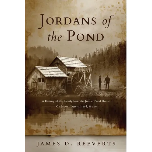 Jordans of the Pond: A History of the Family from the Jordan Pond House on Mount Desert Island, Maine