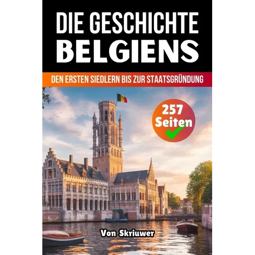 Die Geschichte Belgiens: Von den ersten Siedlern bis zur Staatsgründung
