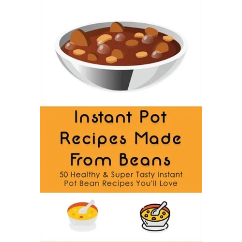 Instant Pot Recipes Made From Beans: 50 Healthy & Super Tasty Instant Pot Bean Recipes You'll Love: What Is The Ratio Of Beans To Water