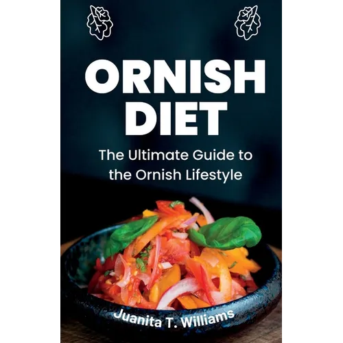 Ornish Diet: The Ultimate Guide to the Ornish Lifestyle
