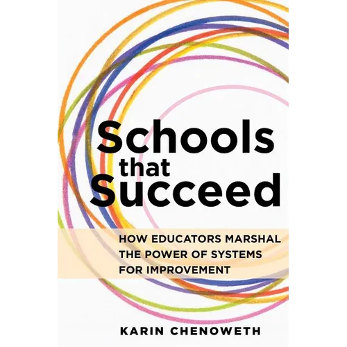 Schools That Succeed: How Educators Marshal the Power of Systems for Improvement