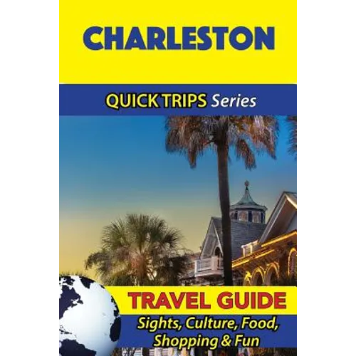Charleston Travel Guide (Quick Trips Series): Sights, Culture, Food, Shopping & Fun