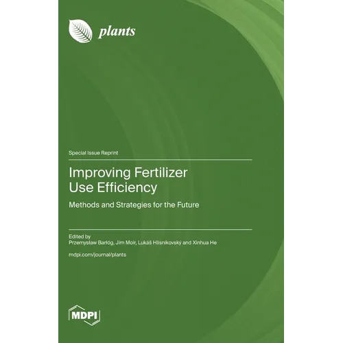 Improving Fertilizer Use Efficiency: Methods and Strategies for the Future