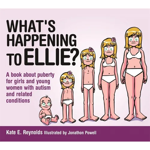What's Happening to Ellie?: A Book about Puberty for Girls and Young Women with Autism and Related Conditions