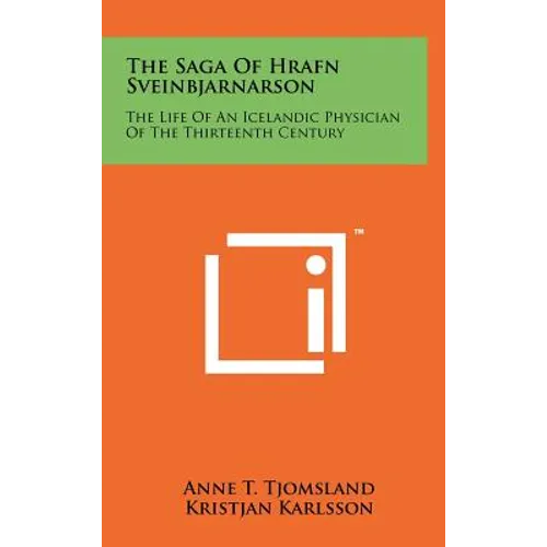 The Saga Of Hrafn Sveinbjarnarson: The Life Of An Icelandic Physician Of The Thirteenth Century