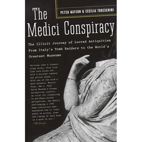 The Medici Conspiracy: The Illicit Journey of Looted Antiquities-from Italy's Tomb Raiders to the World's Greatest Museums - Paperback