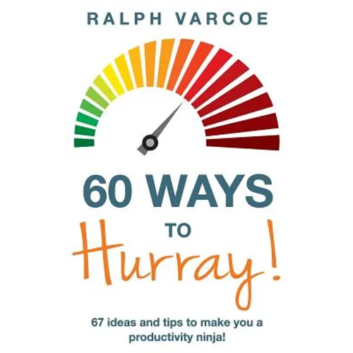 60 Ways to Hurray!: 67 Ideas and Tips to Make you a Productivity Ninja!
