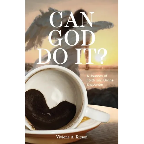 Can God Do It?: A Journey of Faith and Divine Encounter