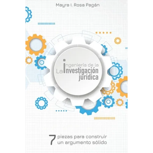 La ingeniería de la investigación jurídica: Siete piezas para construir un argumento sólido - Paperback