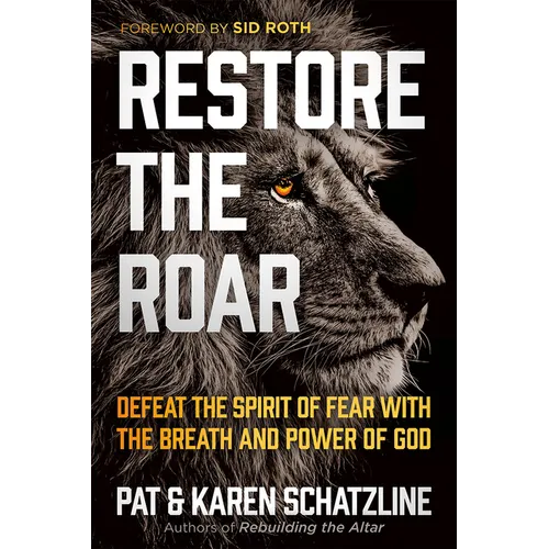 Restore the Roar: Defeat the Spirit of Fear with the Breath and Power of God