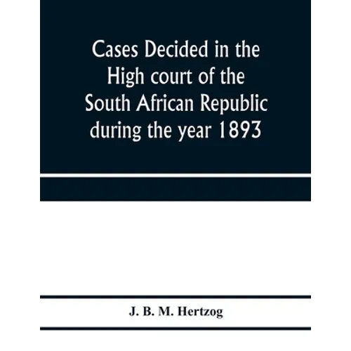 Cases decided in the High court of the South African republic during the year 1893