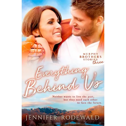 Everything Behind Us: A Murphy Brothers Story (Book 3)