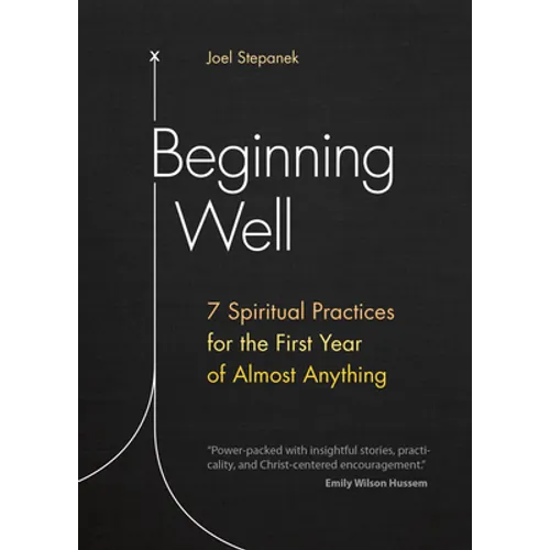 Beginning Well: 7 Spiritual Practices for the First Year of Almost Anything