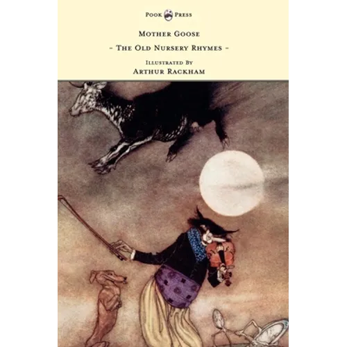 Mother Goose - The Old Nursery Rhymes - Illustrated by Arthur Rackham