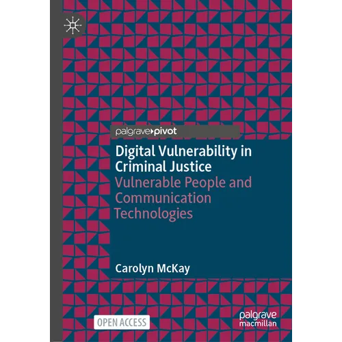 Digital Vulnerability in Criminal Justice: Vulnerable People and Communication Technologies