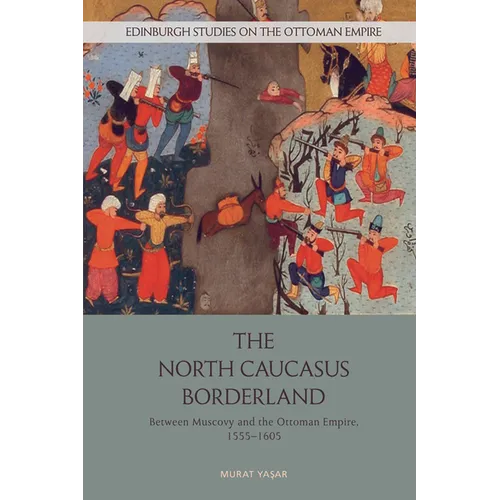 The North Caucasus Borderland: Between Muscovy and the Ottoman Empire, 1555-1605