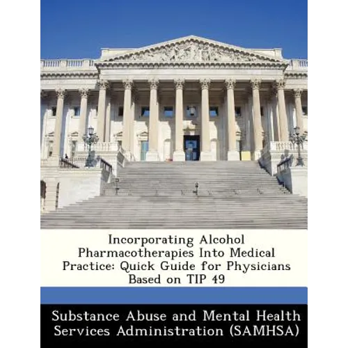 Incorporating Alcohol Pharmacotherapies Into Medical Practice: Quick Guide for Physicians Based on Tip 49