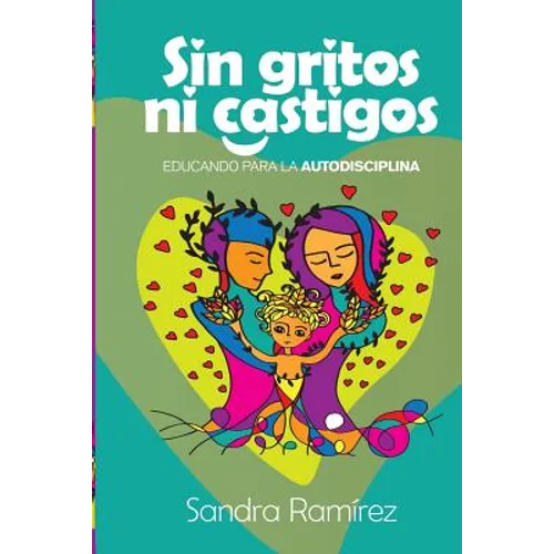Sin Gritos Ni Castigos: Educando para la autodisciplina