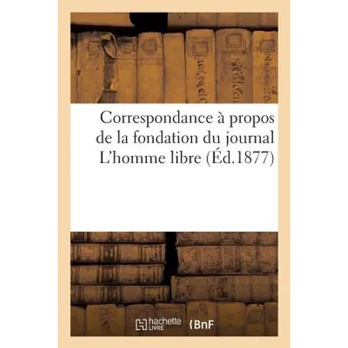 Correspondance à propos de la fondation du journal L'homme libre
