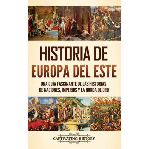 Historia de Europa del Este: Una guía fascinante de las historias de naciones, imperios y la Horda de Oro