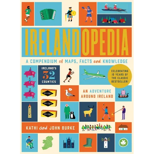 Irelandopedia - A Compendium of Map, Facts and Knowledge: 10th Anniversary Edition