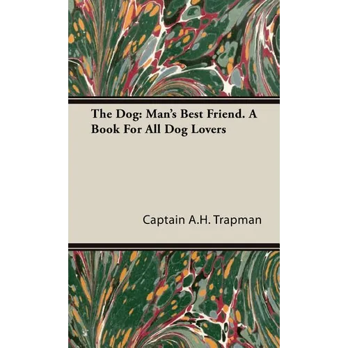 The Dog: Man's Best Friend. A Book For All Dog Lovers