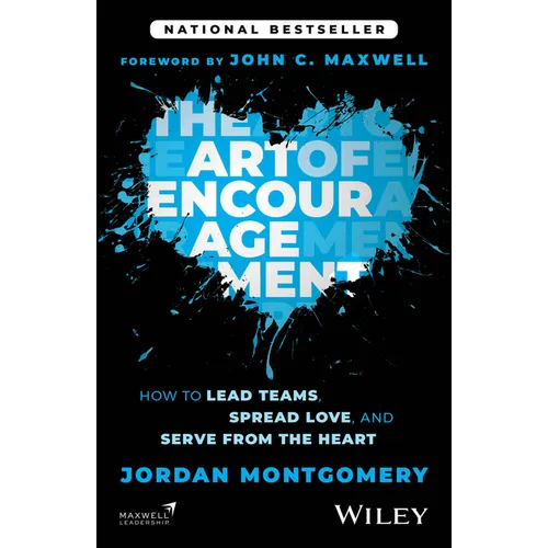 The Art of Encouragement: How to Lead Teams, Spread Love, and Serve from the Heart
