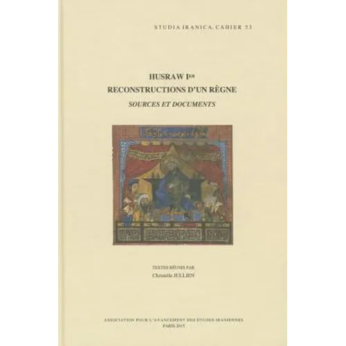 Husraw Ier: Reconstructions d'Un Regne: Sources Et Documents