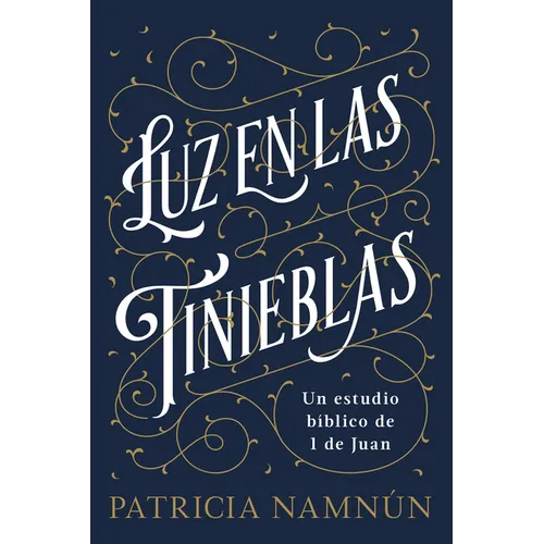 Luz En Las Tinieblas: Un Estudio Bíblico de 1 Juan