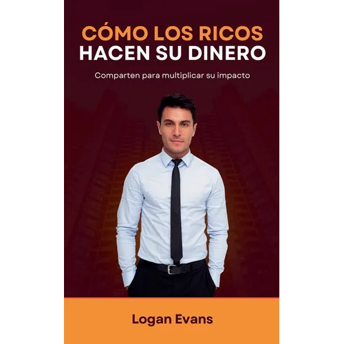 Cómo los Ricos Hacen su Dinero