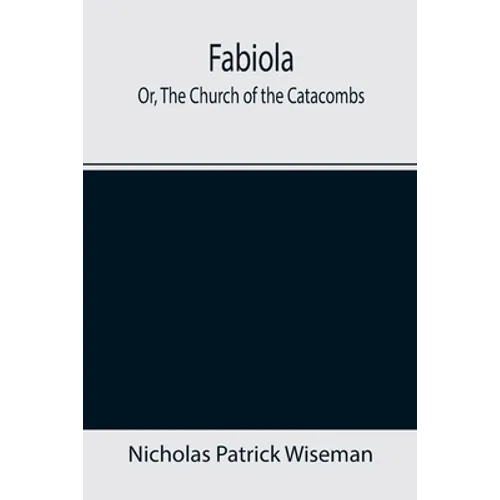 Fabiola; Or, The Church of the Catacombs